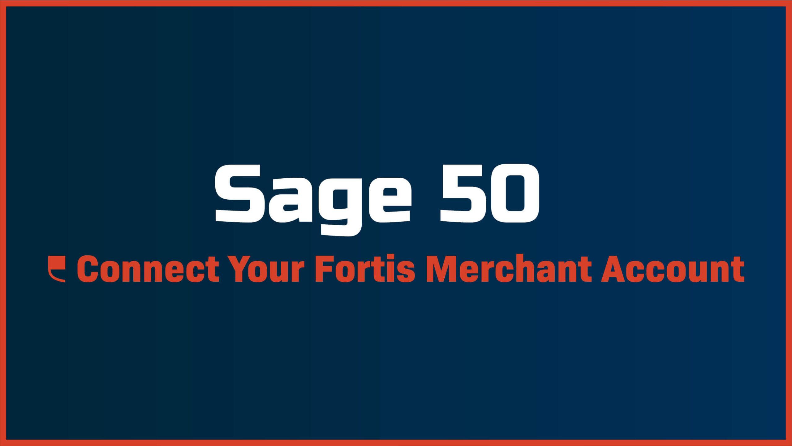 Connect Fortis Sage 50 Payments to your Fortis Merchant Account - Featured Image
