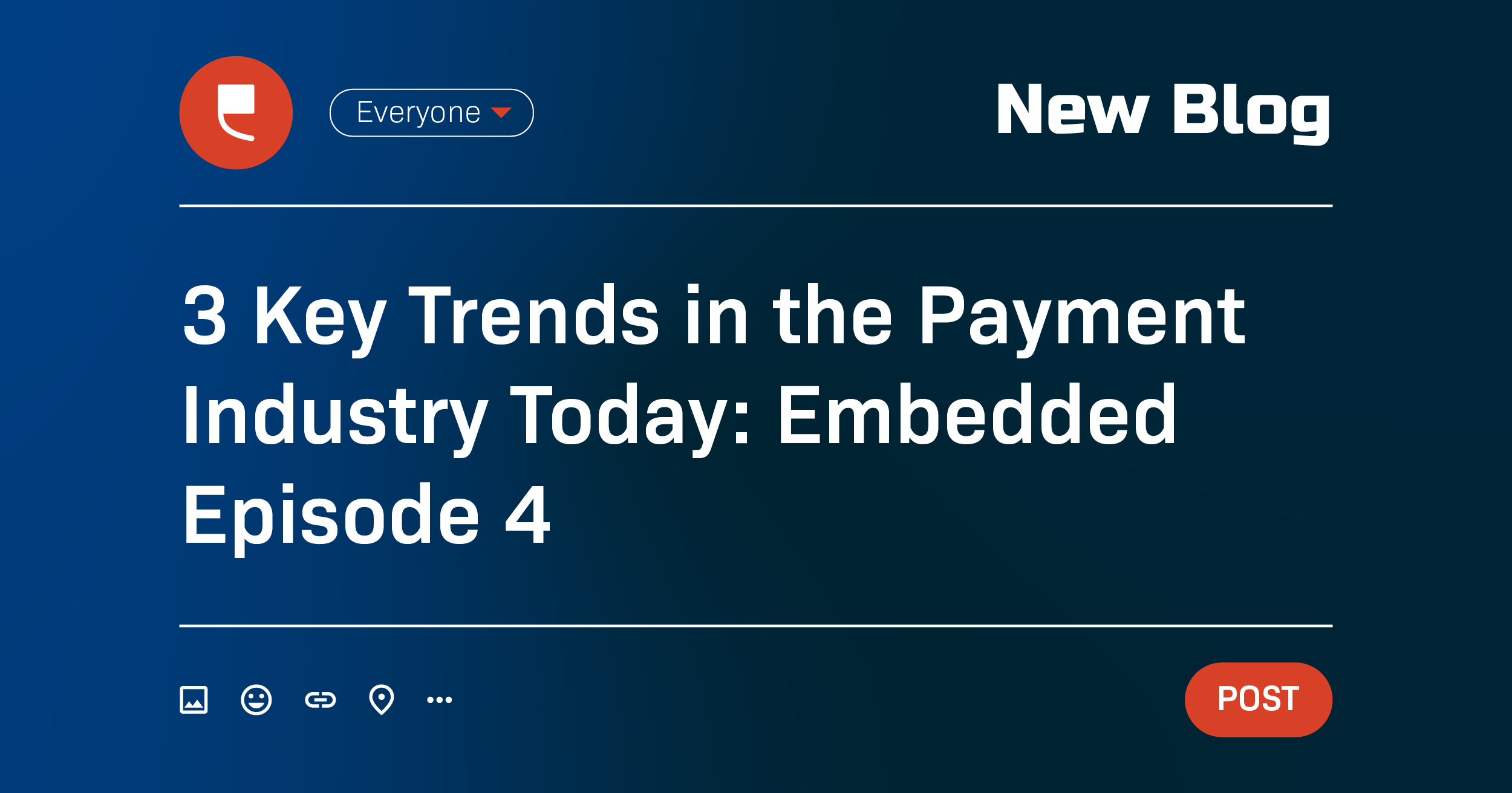3 Key Trends in the Payment Industry Today: Embedded Episode 4  - Featured Image
