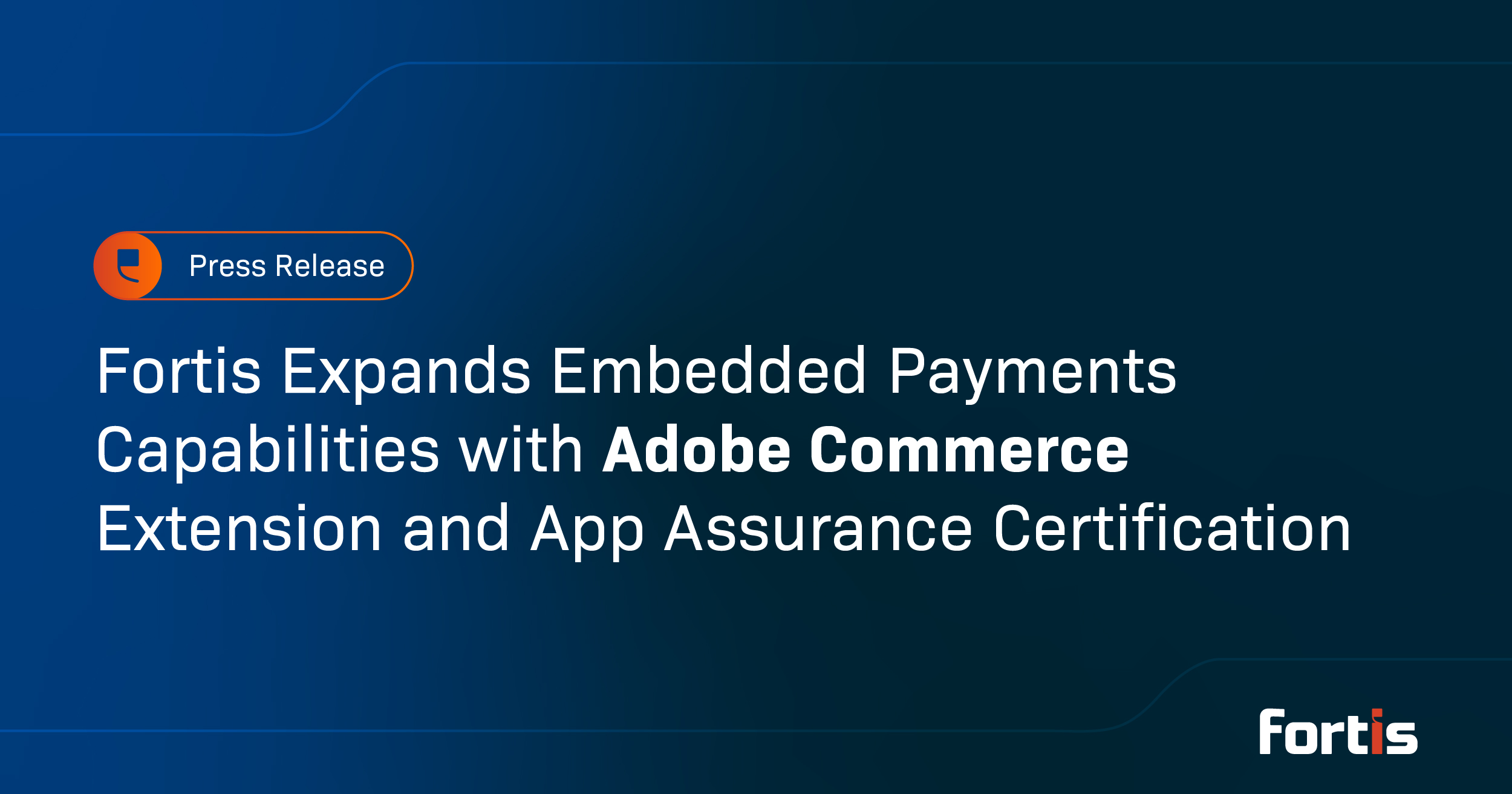 Fortis Expands Embedded Payments Capabilities with Adobe Commerce Extension and App Assurance Certification - Featured Image