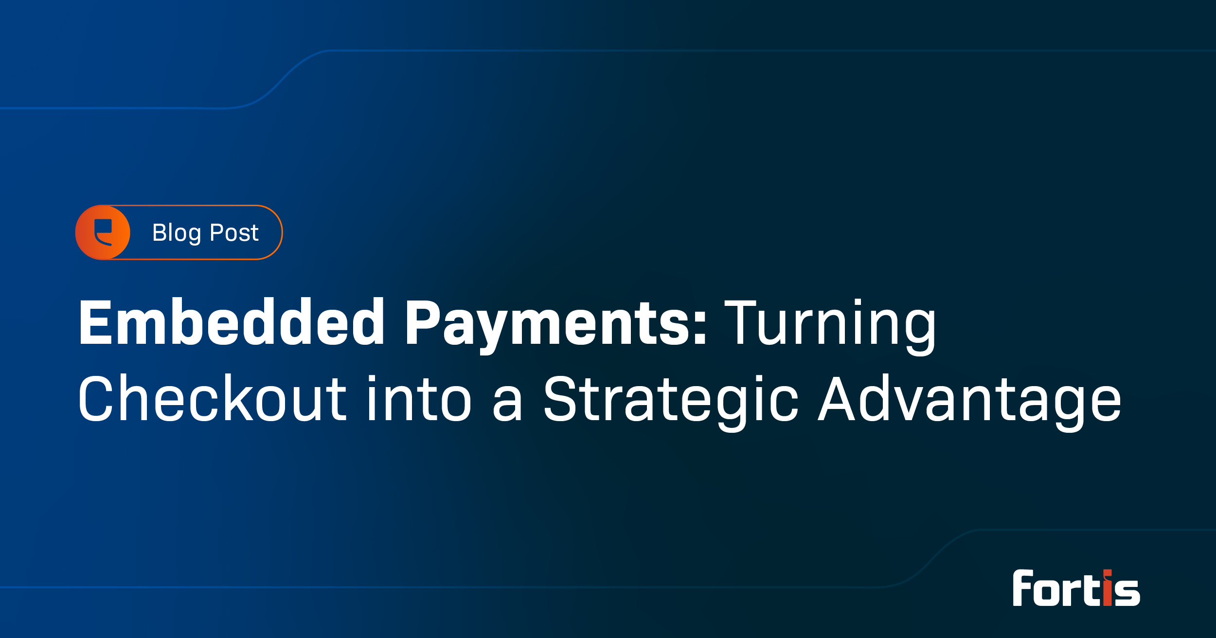 Embedded Payments: Turning Checkout into a Strategic Advantage - Featured Image